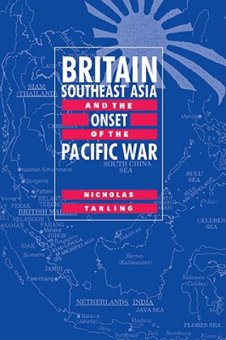 Knjiga Britain, Southeast Asia and the Onset of the Pacific War Nicholas Tarling