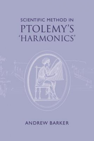 Könyv Scientific Method in Ptolemy's Harmonics Andrew Barker