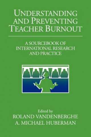 Kniha Understanding and Preventing Teacher Burnout Roland VandenbergheA. Michael Huberman