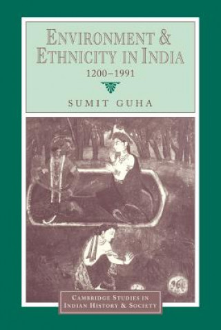 Книга Environment and Ethnicity in India, 1200-1991 Sumit Guha