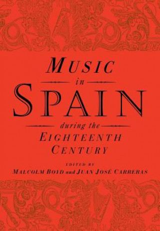 Kniha Music in Spain during the Eighteenth Century Malcolm BoydJuan José Carreras