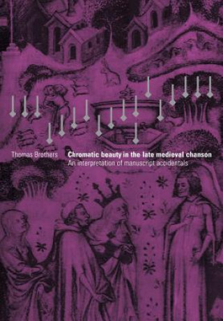 Kniha Chromatic Beauty in the Late Medieval Chanson Thomas Brothers