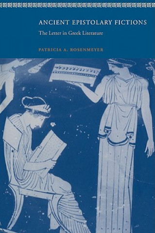 Carte Ancient Epistolary Fictions Patricia A. Rosenmeyer
