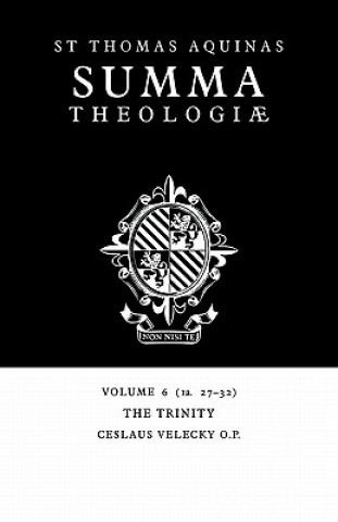 Carte Summa Theologiae: Volume 6, The Trinity Thomas AquinasCeslaus Velecky