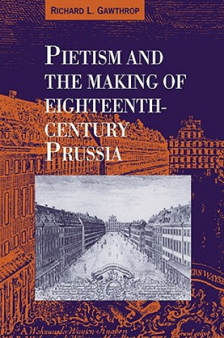 Carte Pietism and the Making of Eighteenth-Century Prussia Richard L. Gawthrop