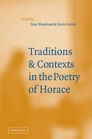 Carte Traditions and Contexts in the Poetry of Horace Tony WoodmanDenis Feeney