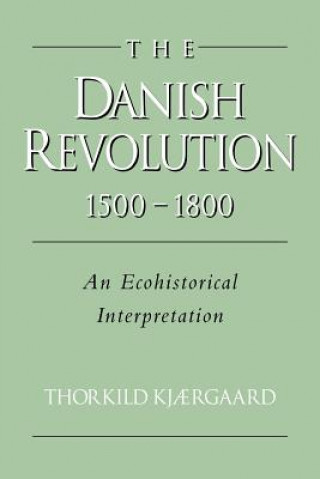 Kniha Danish Revolution, 1500-1800 Thorkild KjDavid Hohnen