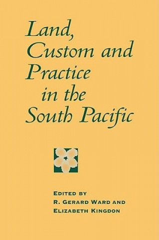 Kniha Land, Custom and Practice in the South Pacific R. Gerard WardElizabeth Kingdon