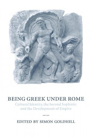 Kniha Being Greek under Rome Simon Goldhill