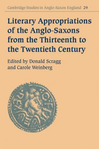 Kniha Literary Appropriations of the Anglo-Saxons from the Thirteenth to the Twentieth Century Donald ScraggCarole Weinberg