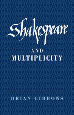 Kniha Shakespeare and Multiplicity Brian Gibbons