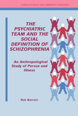 Kniha Psychiatric Team and the Social Definition of Schizophrenia Robert J. Barrett