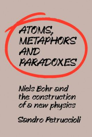 Könyv Atoms, Metaphors and Paradoxes Sandro PetruccioliIan McGilvray