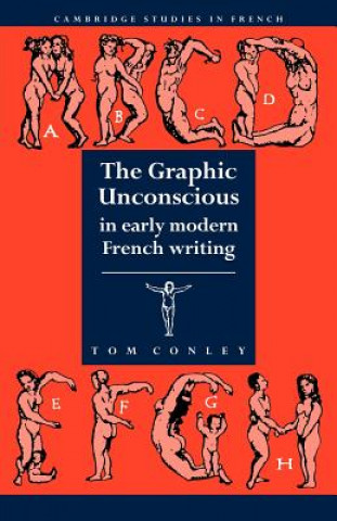 Книга Graphic Unconscious in Early Modern French Writing Tom Conley