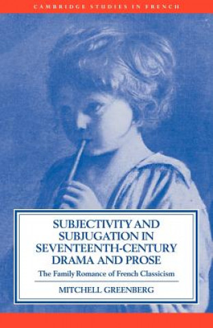 Βιβλίο Subjectivity and Subjugation in Seventeenth-Century Drama and Prose Mitchell Greenberg