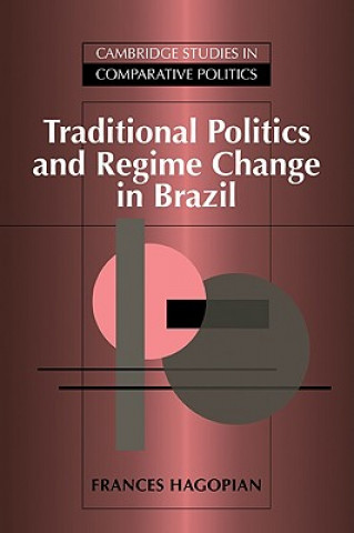Könyv Traditional Politics and Regime Change in Brazil Frances Hagopian