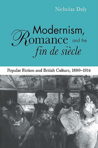 Libro Modernism, Romance and the Fin de Siecle Nicholas Daly