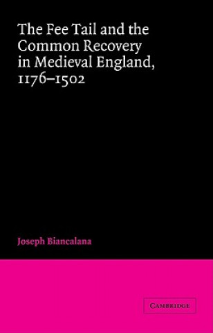 Carte Fee Tail and the Common Recovery in Medieval England Joseph Biancalana