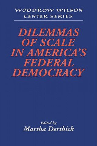 Książka Dilemmas of Scale in America's Federal Democracy Martha Derthick