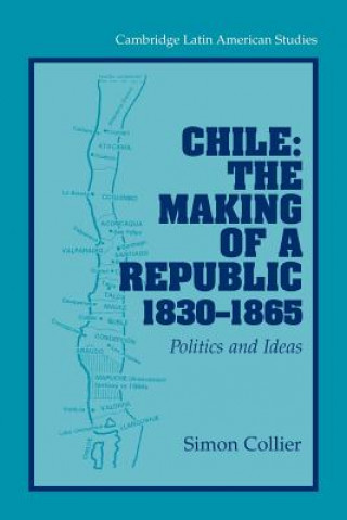 Βιβλίο Chile: The Making of a Republic, 1830-1865 Simon Collier