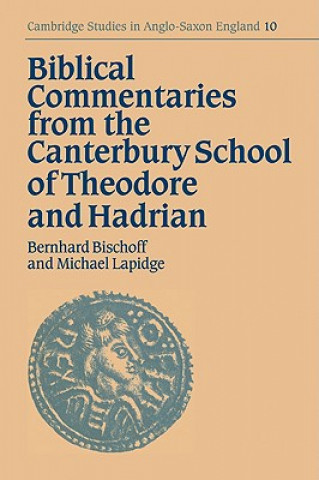 Carte Biblical Commentaries from the Canterbury School of Theodore and Hadrian Bernhard BischoffMichael Lapidge