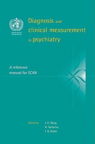 Könyv Diagnosis and Clinical Measurement in Psychiatry J. K. WingN. SartoriusT. B. Üstün