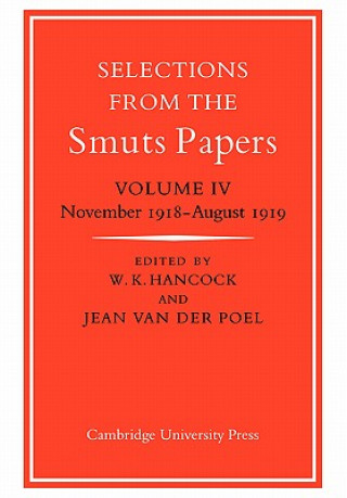 Carte Selections from the Smuts Papers: Volume 4, November 1918-August 1919 W. K HancockJean van der Poel