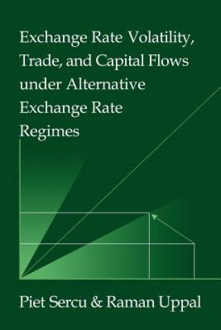 Könyv Exchange Rate Volatility, Trade, and Capital Flows under Alternative Exchange Rate Regimes Piet SercuRaman Uppal