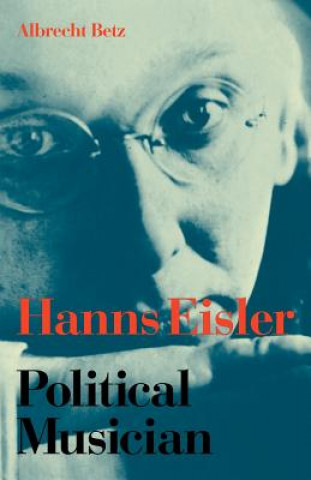 Kniha Hanns Eisler Political Musician Albrecht BetzBill Hopkins