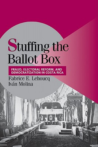 Kniha Stuffing the Ballot Box Fabrice E. LehoucqIvan Molina