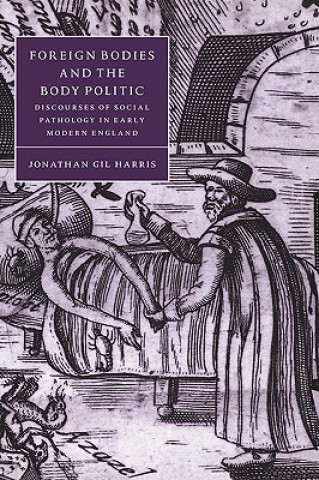 Kniha Foreign Bodies and the Body Politic Jonathan Gil Harris