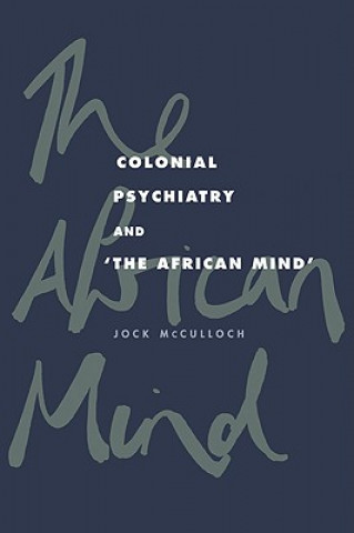 Kniha Colonial Psychiatry and the African Mind Jock McCulloch