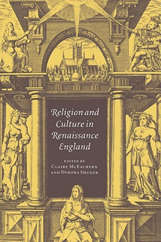 Könyv Religion and Culture in Renaissance England Claire McEachernDebora Shuger