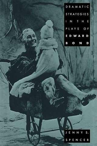 Könyv Dramatic Strategies in the Plays of Edward Bond Jenny S. Spencer