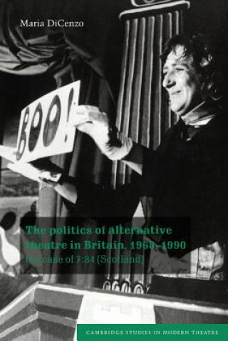 Könyv Politics of Alternative Theatre in Britain, 1968-1990 Maria DiCenzo