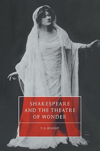 Kniha Shakespeare and the Theatre of Wonder T. G. Bishop