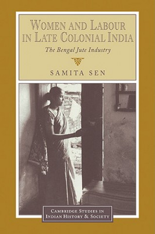 Könyv Women and Labour in Late Colonial India Samita Sen