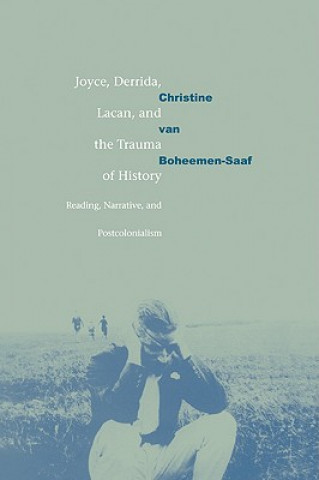 Książka Joyce, Derrida, Lacan and the Trauma of History Christine van Boheemen