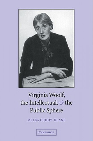 Könyv Virginia Woolf, the Intellectual, and the Public Sphere Melba Cuddy-Keane