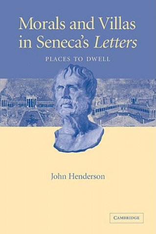 Buch Morals and Villas in Seneca's Letters John Henderson