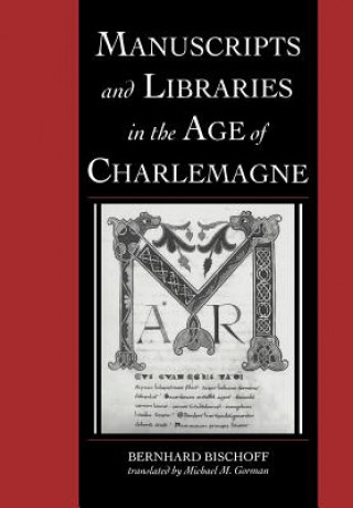Carte Manuscripts and Libraries in the Age of Charlemagne Bernhard BischoffMichael Gorman