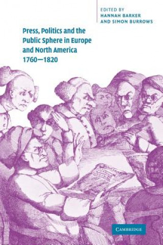 Kniha Press, Politics and the Public Sphere in Europe and North America, 1760-1820 Hannah BarkerSimon Burrows