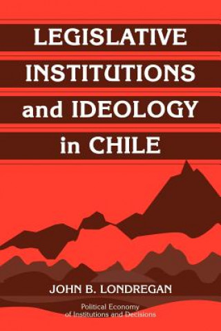 Książka Legislative Institutions and Ideology in Chile John B. Londregan