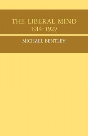 Kniha Liberal Mind 1914-29 Michael Bentley