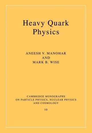 Knjiga Heavy Quark Physics Aneesh V. ManoharMark B. Wise