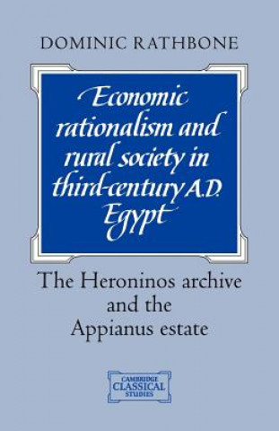 Kniha Economic Rationalism and Rural Society in Third-Century AD Egypt Dominic Rathbone