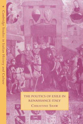 Knjiga Politics of Exile in Renaissance Italy Christine Shaw