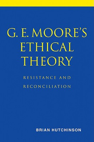 Book G. E. Moore's Ethical Theory Brian Hutchinson