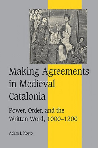 Carte Making Agreements in Medieval Catalonia Adam J. Kosto