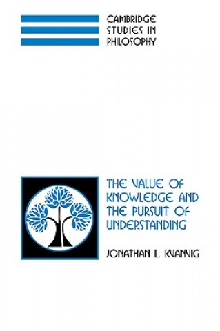 Kniha Value of Knowledge and the Pursuit of Understanding Jonathan L. Kvanvig